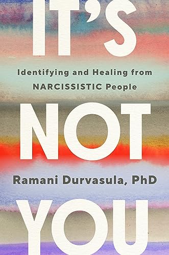 It's Not You: Identifying and Healing from Narcissistic People